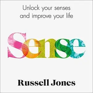 Sense: Unlock Your Senses and Improve Your Life [Audiobook]