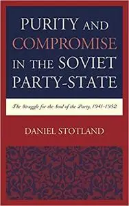 Purity and Compromise in the Soviet Party-State: The Struggle for the Soul of the Party, 1941–1952