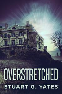«Overstretched» by Stuart G. Yates