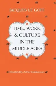 Jacques Le Goff, "Time, Work, and Culture in the Middle Ages" (repost)