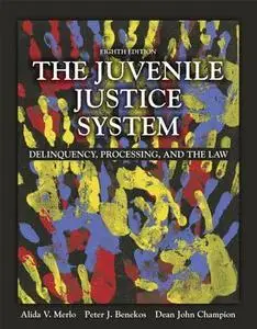 The Juvenile Justice System: Delinquency, Processing, and the Law