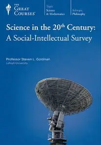 TTC Video - Science in the 20th Century: A Social-Intellectual Survey [Repost]