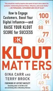 Klout Matters How to Engage Customers, Boost Your Digital Influenceand Raise Your Klout Score f...