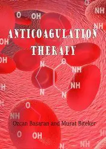 "Anticoagulation Therapy" ed. by Ozcan Basaran and Murat Biteker