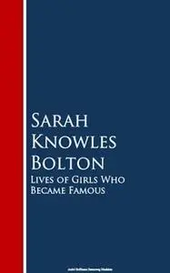 «Lives of Girls Who Became Famous» by Sarah Knowles Bolton