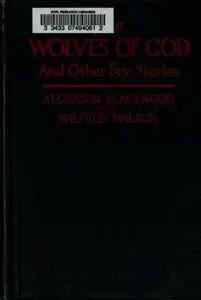 «The Wolves of God, and Other Fey Stories» by Algernon Blackwood