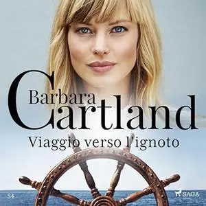 «Viaggio verso l'ignoto - La collezione eterna di Barbara Cartland 54» by Barbara Cartland