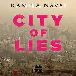 City of Lies: Love, Sex, Death, and the Search for Truth in Tehran [Audiobook]