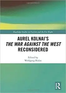 Aurel Kolnai's The War AGAINST the West Reconsidered