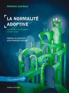 Johanne Lemieux, "La normalité adoptive : Les clés pour accompagner l'enfant adopté"