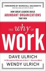 The Why of Work: How Great Leaders Build Abundant Organizations That Win (repost)