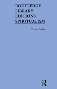 Routledge Library Editions : Spiritualism (3-volume Set)