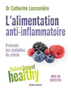 Catherine Lacrosnière, "L'alimentation anti-inflammatoire : Prévenir les maladies du siècle"