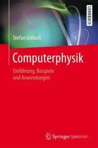Computerphysik: Einführung, Beispiele und Anwendungen
