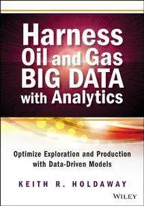 Harness Oil and Gas Big Data with Analytics: Optimize Exploration and Production with Data Driven Models