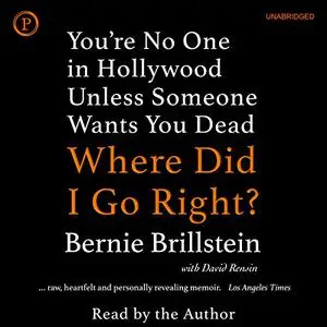 Where Did I Go Right?: You're No One in Hollywood Unless Someone Wants You Dead [Audiobook]