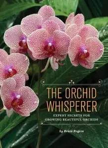 The Orchid Whisperer: Expert Secrets for Growing Beautiful Orchids