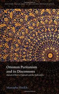 Ottoman Puritanism and Its Discontents: Ahmad al-Aqhisari and the Qadizadelis