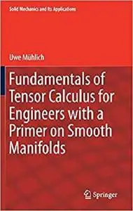 Fundamentals of Tensor Calculus for Engineers with a Primer on Smooth Manifolds [Repost]