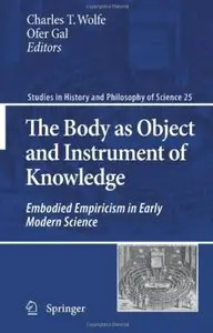 The Body as Object and Instrument of Knowledge: Embodied Empiricism in Early Modern Science [Repost]