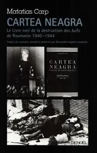 Matatias Carp, "Cartea Neagra: Le Livre noir de la destruction des Juifs de Roumanie (1940-1944)"