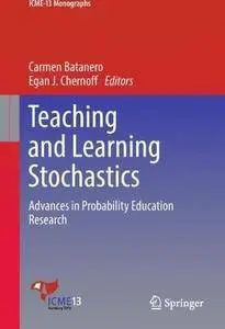 Teaching and Learning Stochastics: Advances in Probability Education Research (ICME-13 Monographs)