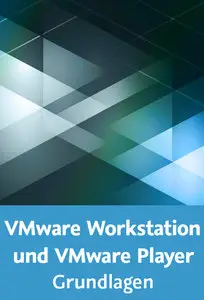  VMware Workstation und VMware Player – Grundlagen Mit Virtualisierung mehrere Betriebssysteme auf einem PC