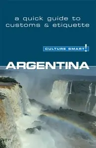 Argentina - Culture Smart!: The Essential Guide to Customs & Culture