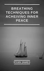 Breathing Techniques For Acheiving Inner peace