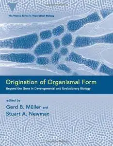 Origination of Organismal Form: Beyond the Gene in Developmental and Evolutionary Biology