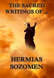 «The Sacred Writings of Hermias Sozomen» by Hermias Sozomen