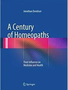 A Century of Homeopaths: Their Influence on Medicine and Health [Repost]