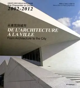 De l'architecture à la ville - Arte Charpentier en Chine 2002 - 2012. From Architecture to the City (repost)
