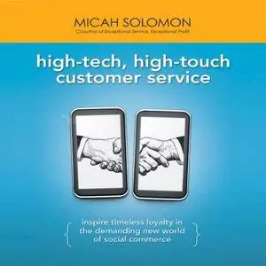 High-Tech, High-Touch Customer Service: Inspire Timeless Loyalty in the Demanding New World of Social Commerce [Audiobook]