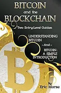 Bitcoin and the Blockchain - Two Entry-Level Guides: Understanding Bitcoin, and Bitcoin: A Simple Introduction