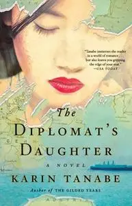 «The Diplomat's Daughter» by Karin Tanabe