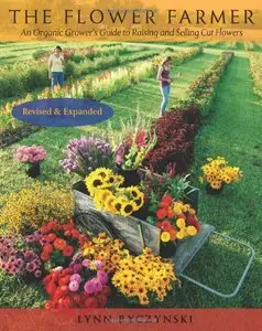 The Flower Farmer: An Organic Grower's Guide to Raising and Selling Cut Flowers, 2nd Edition