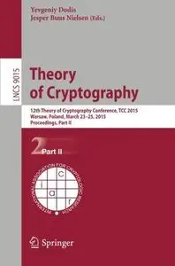 Theory of Cryptography: 12th Theory of Cryptography Conference, TCC 2015, Warsaw, Poland, March 23-25, 2015, Proceedings, Part