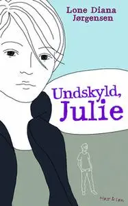 «Undskyld, Julie» by Lone Diana Jørgensen