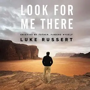 Look for Me There: Grieving My Father, Finding Myself [Audiobook]