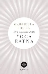 Gabriella Cella - Alla scoperta dello Yoga Ratna
