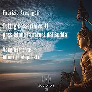 «Tutti gli esseri viventi possiedono la natura del Budda» by Fabrizio Arcangeli