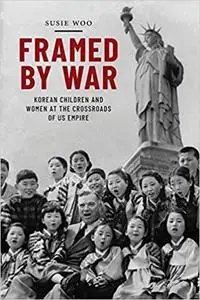 Framed by War: Korean Children and Women at the Crossroads of US Empire