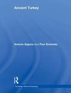 Antonio Sagona, Paul Zimansky, "Ancient Turkey"