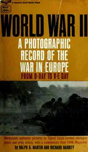 World War II: A Photographic Record of the War in Europe From D-Day to V-E Day