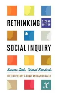 Rethinking Social Inquiry: Diverse Tools, Shared Standards by Henry E. Brady