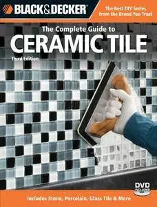 Black & Decker The Complete Guide to Ceramic Tile, Third Edition [with DVD]
