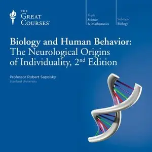 TTC - Biology and Human Behavior: The Neurological Origins of Individuality, 2nd Edition