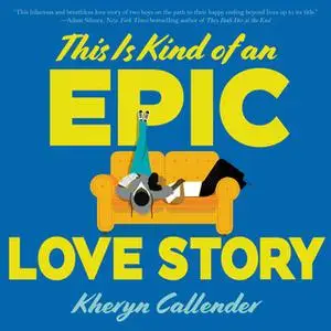 «This Is Kind of an Epic Love Story» by Kheryn Callender