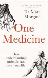 One Medicine: How Understanding Animals Can Save Our Lives